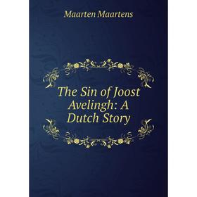

Книга The Sin of Joost Avelingh: A Dutch Story. Maartens Maarten