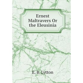 

Книга Ernest Maltravers Or the Eleusinia. E. B. Lytton