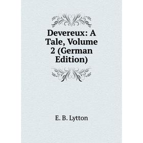 

Книга Devereux: A Tale. Volume 2 (German Edition). E. B. Lytton