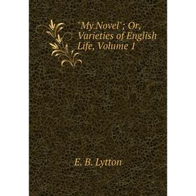 

Книга My novel or Varieties of English Life, Volume 1