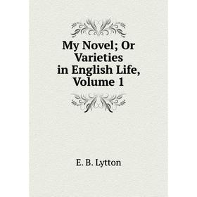 

Книга My novel; Or Varieties in English Life, Volume 1