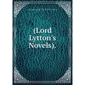 

Книга Lord Lytton's Novels. Edward George E.L. Bulwer- Lytton