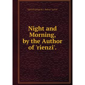 

Книга Night and Morning, by the Author of 'rienzi'