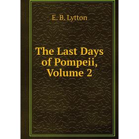 

Книга The Last Days of Pompeii. Volume 2. E. B. Lytton