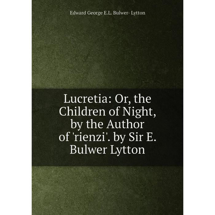 фото Книга lucretia: or the children of night, by the author of 'rienzi' by sir e bulwer lytton nobel press