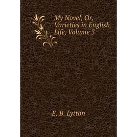 

Книга My novel, Or, Varieties in English Life, Volume 3