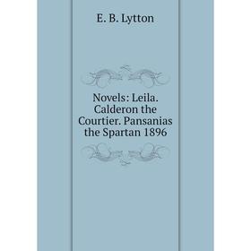 

Книга Novels: Leila Calderon the Courtier Pansanias the Spartan 1896