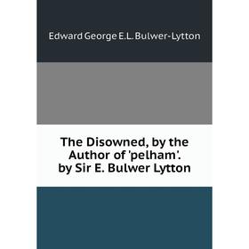 

Книга The Disowned, by the Author of 'pelham'. by Sir E. Bulwer Lytton. Edward George E.L. Bulwer- Lytton