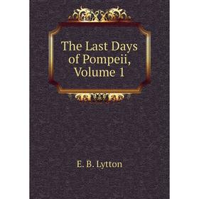 

Книга The Last Days of Pompeii. Volume 1. E. B. Lytton