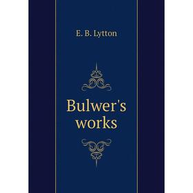 

Книга Bulwer's works. E. B. Lytton