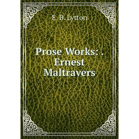 

Книга Prose Works:. Ernest Maltravers. E. B. Lytton