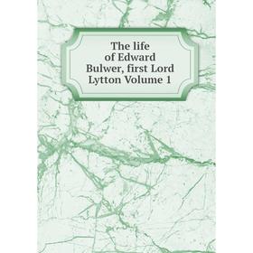 

Книга The life of Edward Bulwer, first Lord Lytton. Volume 1