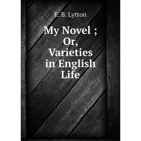 

Книга My novel or Varieties in English Life