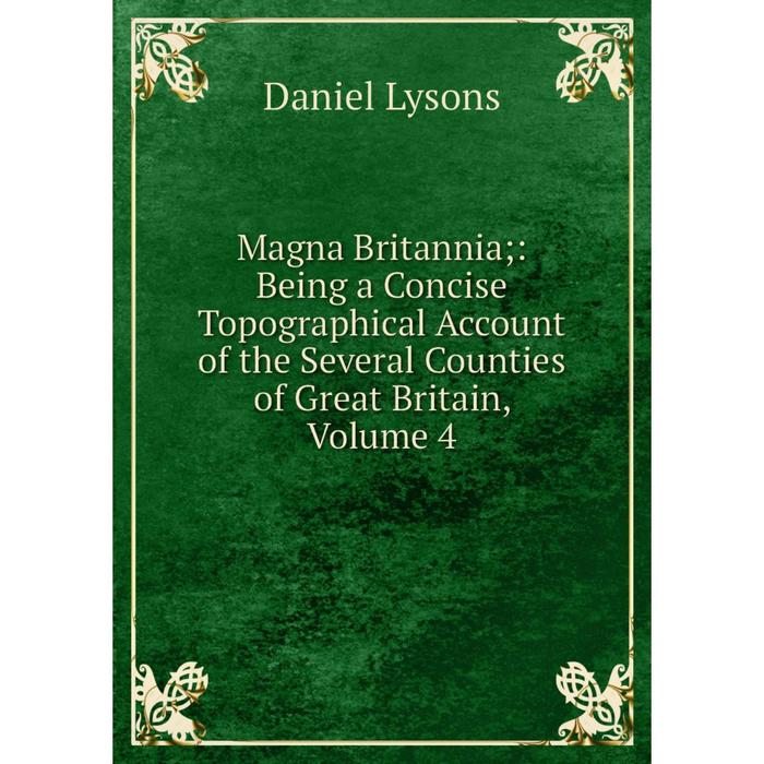 фото Книга magna britannia: being a concise topographical account of the several counties of great britain, volume 4 nobel press