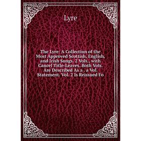 

Книга The Lyre: A Collection of the Most Approved Scottish, English, and Irish Songs. 2 Vols., with Cancel Title-Leaves. Both Vols. Are Described As a