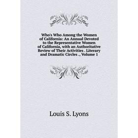 

Книга Who's Who Among the Women of California: An Annual Devoted to the Representative Women of California, with an Authoritative Review of Their Acti