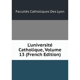 

Книга L'université CATHOLIQUE, Volume 13