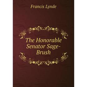 

Книга The Honorable Senator Sage-Brush. Lynde Francis