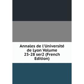 

Книга Annales de l'Université de Lyon. Volume 25-28 ser2 (French Edition)