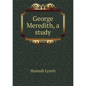 

Книга George Meredith, a study. Hannah Lynch