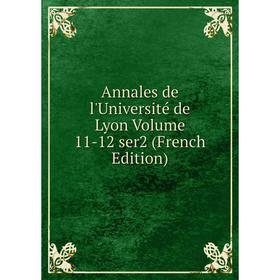 

Книга Annales de l'Université de Lyon. Volume 11-12 ser2 (French Edition)