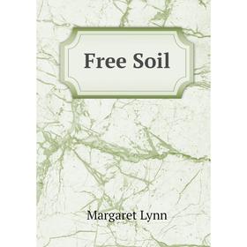 

Книга Free Soil. Margaret Lynn