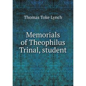 

Книга Memoria ls of the ophilus Trinal, student