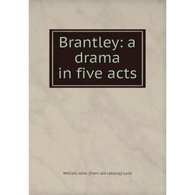 

Книга Brantley: a drama in five acts. William John. [from old catalog] Lynd