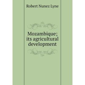 

Книга Mozambique; its agricultural development