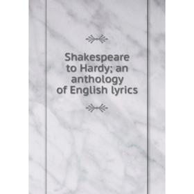 

Книга Shakespeare to Hardy; an anthology of English lyrics