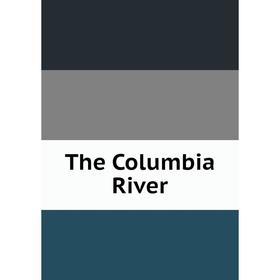 

Книга The Columbia River