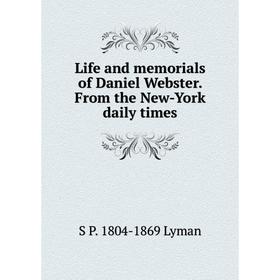 

Книга Life and memorials of Daniel Webster From the New-York daily times