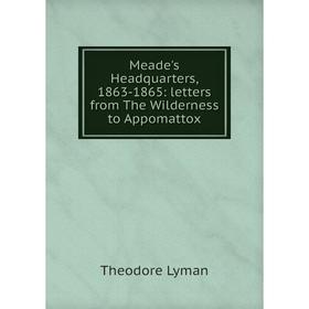 

Книга Meade's Headquarters, 1863-1865: letters from The Wilderness to Appomattox