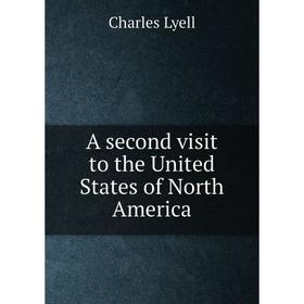 

Книга A second visit to the United States of North America. Charles Lyell