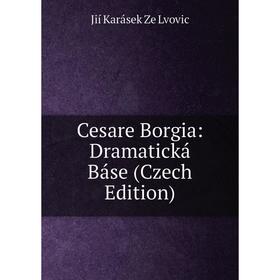 

Книга Cesare Borgia: Dramatická Báse (Czech Edition). Jií Karásek Ze Lvovic