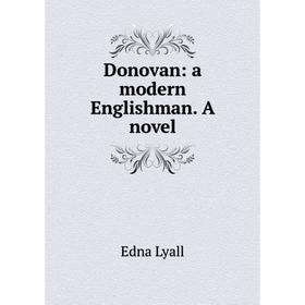

Книга Donovan: a modern Englishman. A novel. Edna Lyall