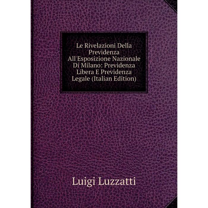 фото Книга le rivelazioni della previdenza all'esposizione nazionale di milano: previdenza libera e previdenza legale nobel press