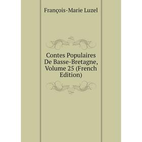 

Книга Contes Populaires De Basse-Bretagne. Volume 25 (French Edition). François-Marie Luzel