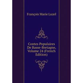 

Книга Contes Populaires De Basse-Bretagne. Volume 24 (French Edition). François Marie Luzel