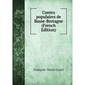 

Книга Contes populaires de Basse-Bretagne (French Edition). François-Marie Luzel