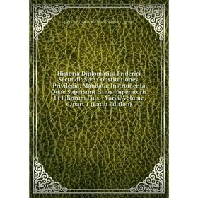 

Книга Historia Diplomatica Friderici Secundi