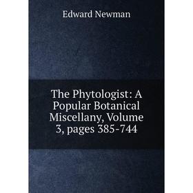 

Книга The Phytologist: A Popular Botanical Miscellany. Volume 3, pages 385-744. Edward Newman
