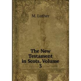 

Книга The New Testament in Scots. Volume 3. M. Luther