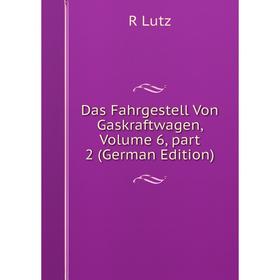 

Книга Das Fahrgestell Von Gaskraftwagen. Volume 6, part 2 (German Edition). R Lutz