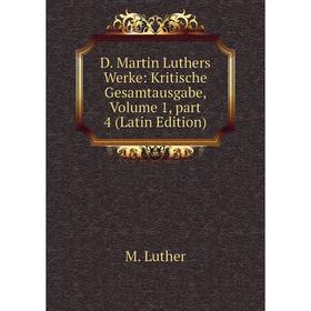 

Книга D. Martin Luthers Werke: Kritische Gesamtausgabe. Volume 1, part 4 (Latin Edition). M. Luther