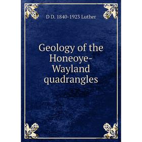 

Книга Geology of the Honeoye-Wayland quadrangles. D D. 1840-1923 Luther