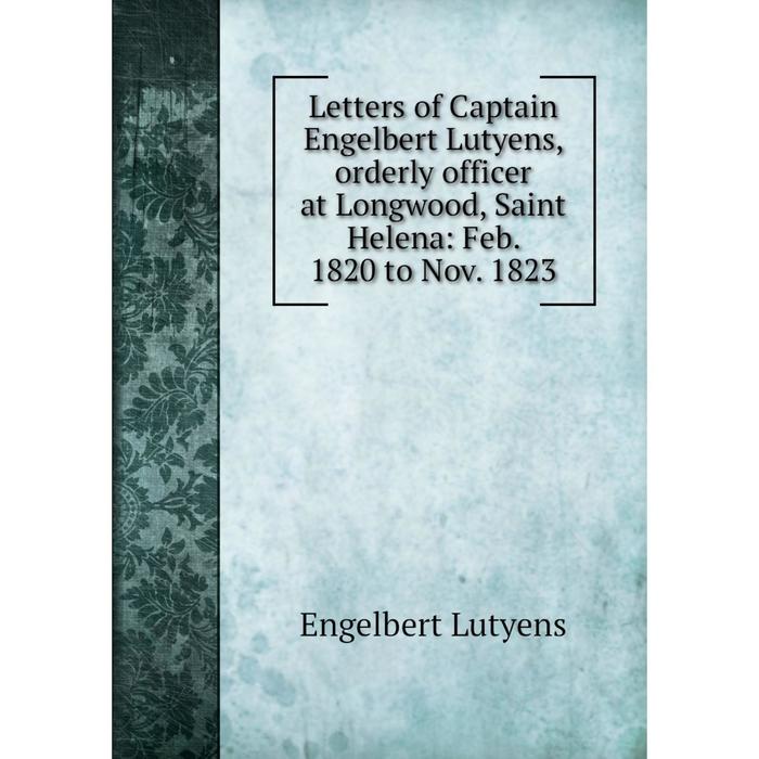 фото Книга letters of captain engelbert lutyens, orderly officer at longwood, saint helena: feb 1820 to nov 1823 nobel press