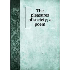 

Книга The pleasures of society; a poem