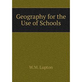 

Книга Geography for the Use of Schools. W.M. Lupton