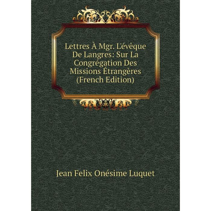 фото Книга lettres à mgr l'évêque de langres: sur la congrégation des missions étrangères nobel press